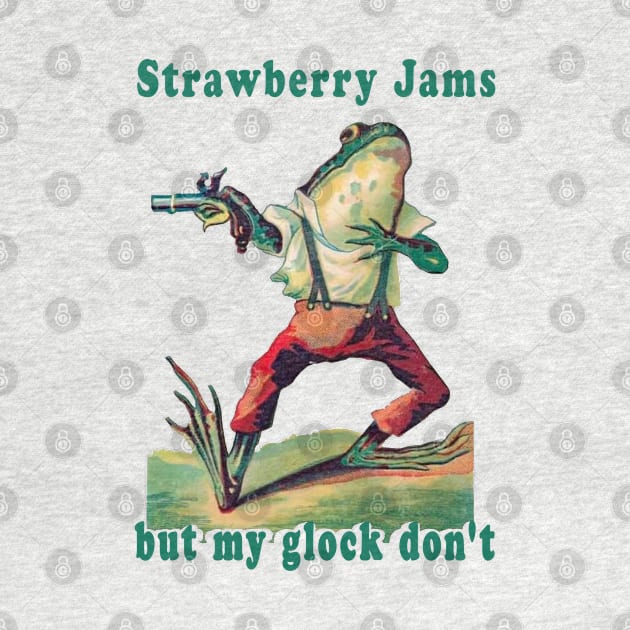 Strawberry jams but my glock don’t frog by Drawings Star